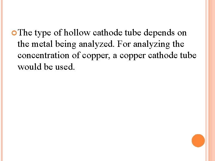  The type of hollow cathode tube depends on the metal being analyzed. For