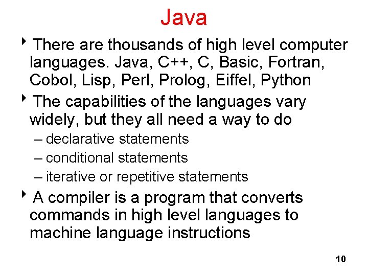 Java 8 There are thousands of high level computer languages. Java, C++, C, Basic,