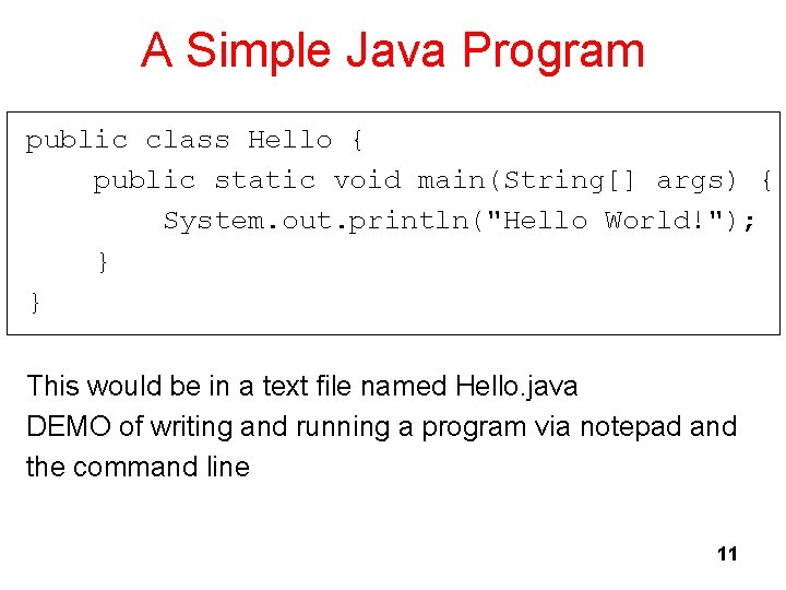 A Simple Java Program public class Hello { public static void main(String[] args) {