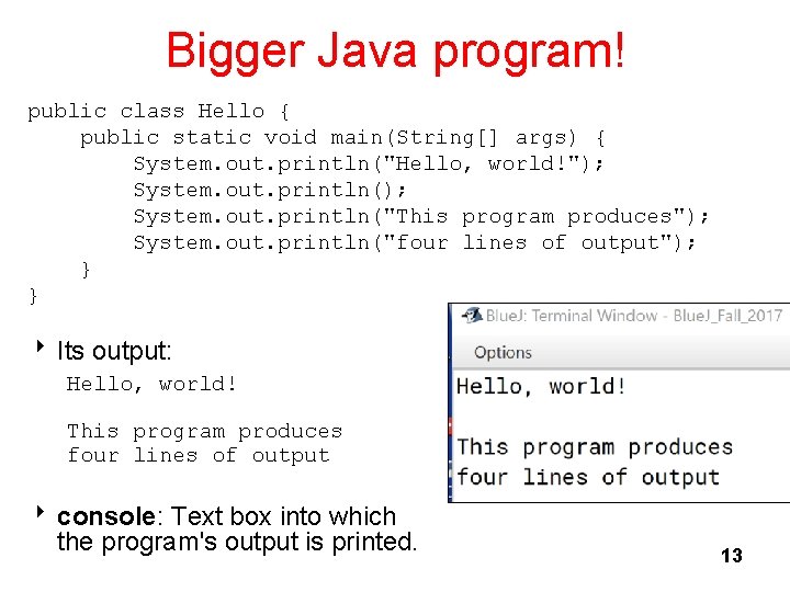 Bigger Java program! public class Hello { public static void main(String[] args) { System.