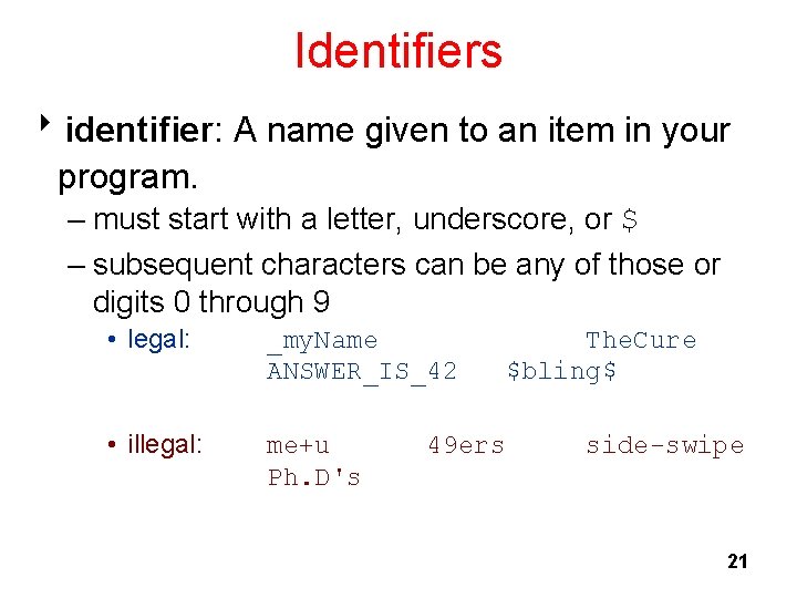 Identifiers 8 identifier: A name given to an item in your program. – must