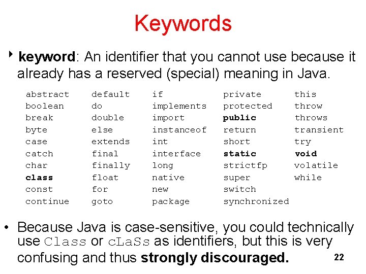 Keywords 8 keyword: An identifier that you cannot use because it already has a