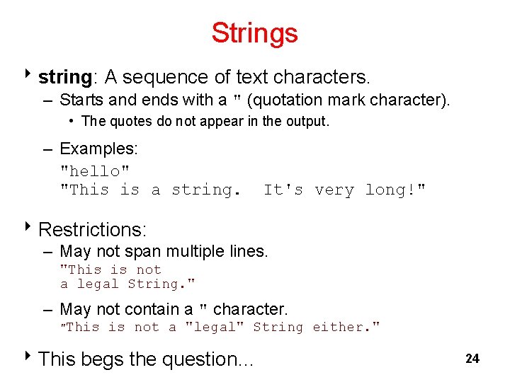 Strings 8 string: A sequence of text characters. – Starts and ends with a
