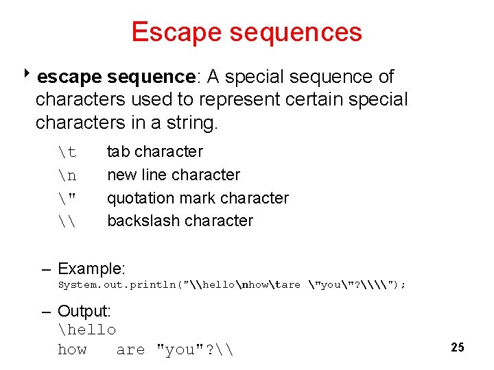 Escape sequences 8 escape sequence: A special sequence of characters used to represent certain