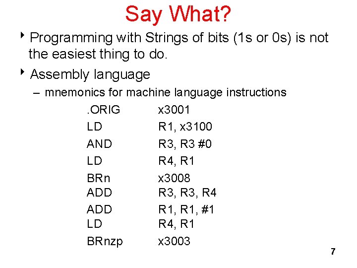 Say What? 8 Programming with Strings of bits (1 s or 0 s) is