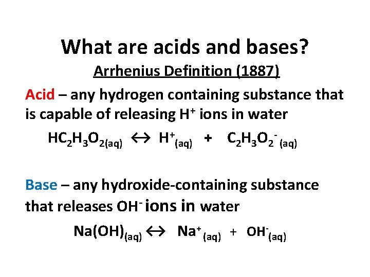 What are acids and bases? Arrhenius Definition (1887) Acid – any hydrogen containing substance