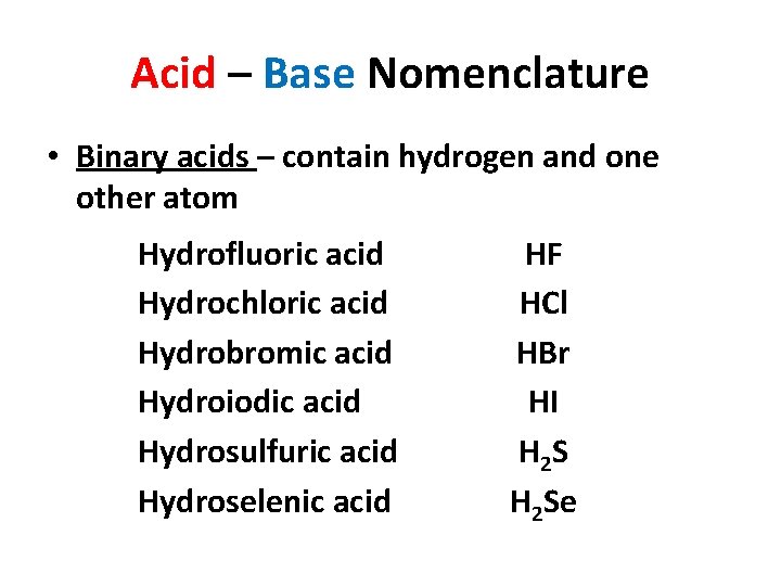 Acid – Base Nomenclature • Binary acids – contain hydrogen and one other atom