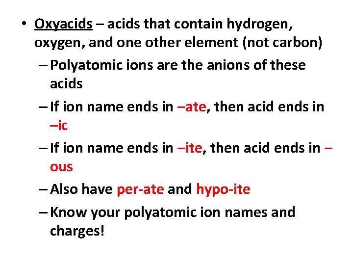  • Oxyacids – acids that contain hydrogen, oxygen, and one other element (not