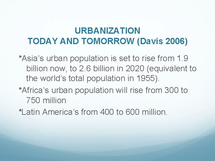URBANIZATION TODAY AND TOMORROW (Davis 2006) *Asia’s urban population is set to rise from