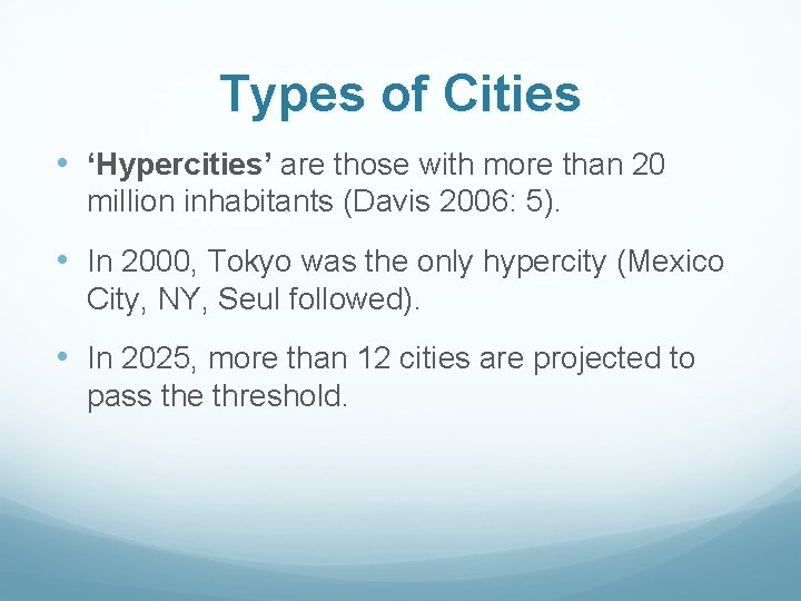 Types of Cities • ‘Hypercities’ are those with more than 20 million inhabitants (Davis