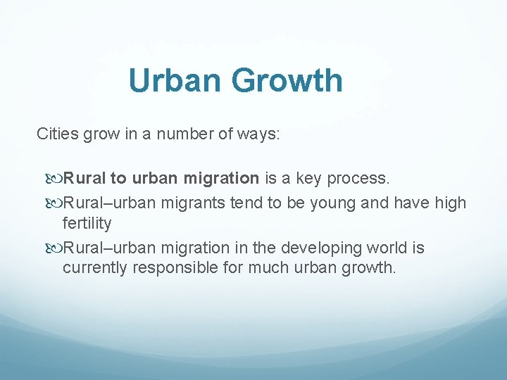 Urban Growth Cities grow in a number of ways: Rural to urban migration is