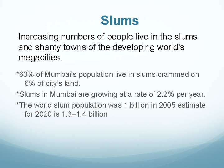Slums Increasing numbers of people live in the slums and shanty towns of the
