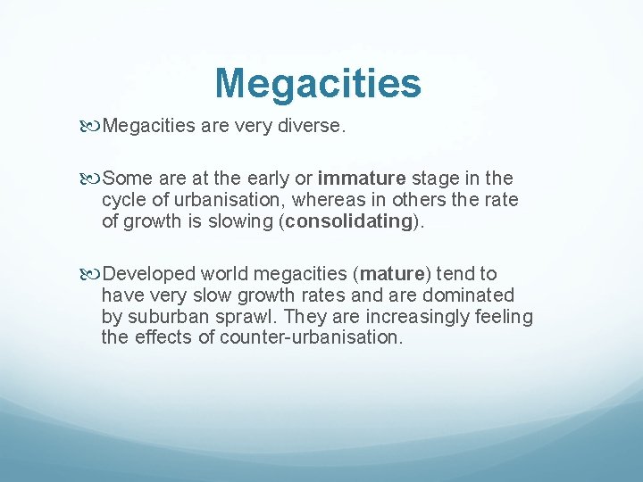 Megacities are very diverse. Some are at the early or immature stage in the