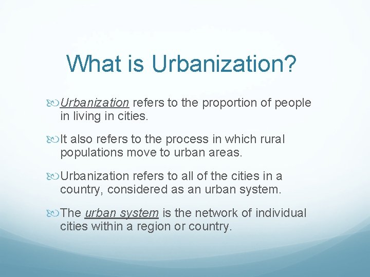 What is Urbanization? Urbanization refers to the proportion of people in living in cities.