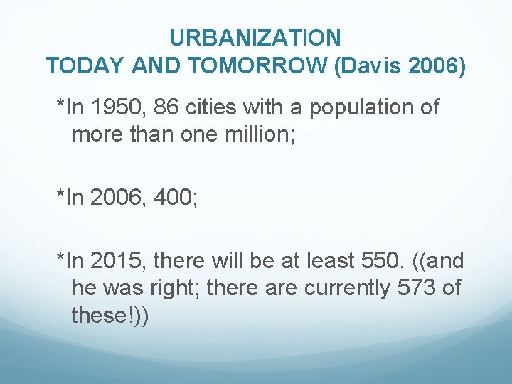 URBANIZATION TODAY AND TOMORROW (Davis 2006) *In 1950, 86 cities with a population of