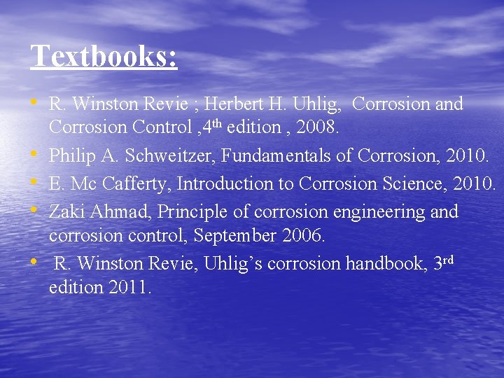 Textbooks: • R. Winston Revie ; Herbert H. Uhlig, Corrosion and • • Corrosion