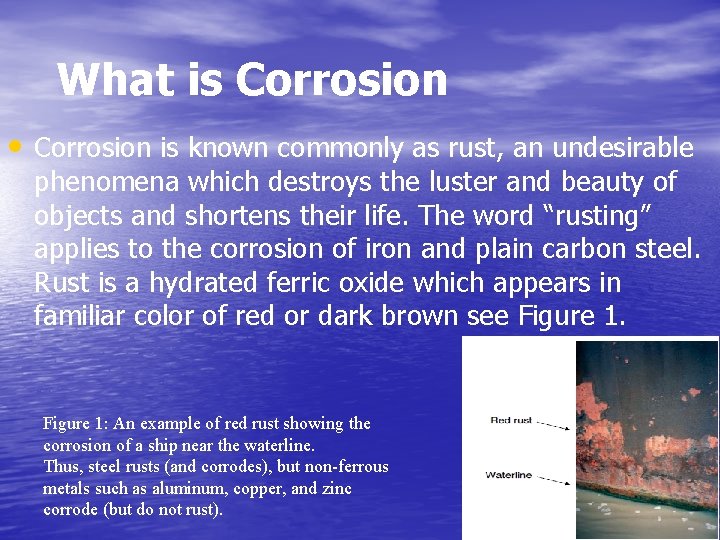 What is Corrosion • Corrosion is known commonly as rust, an undesirable phenomena which