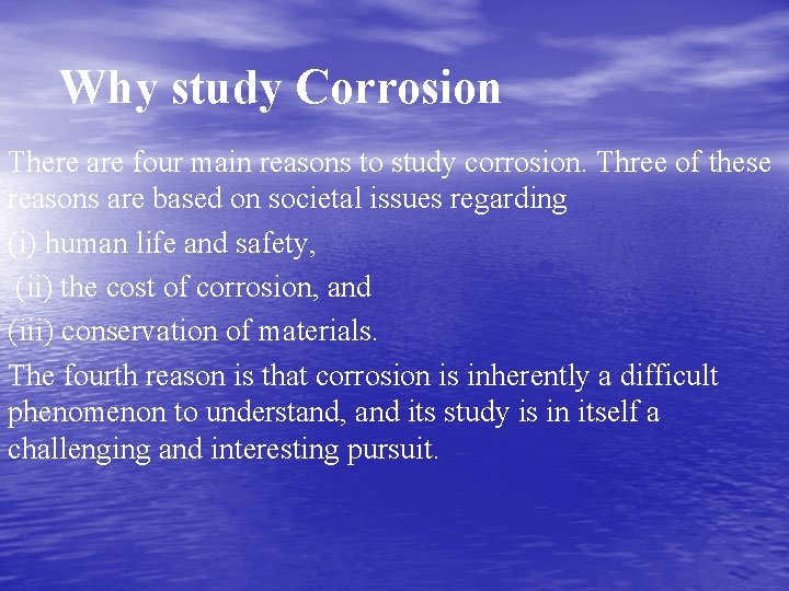 Why study Corrosion There are four main reasons to study corrosion. Three of these