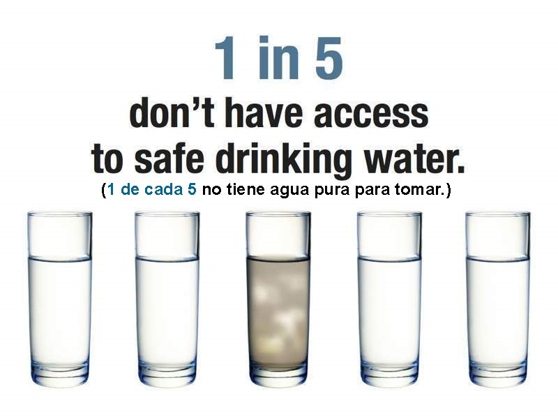 (1 de cada 5 no tiene agua pura para tomar. ) 