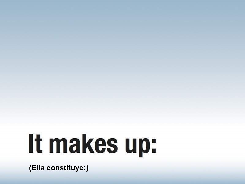 (Ella constituye: ) 