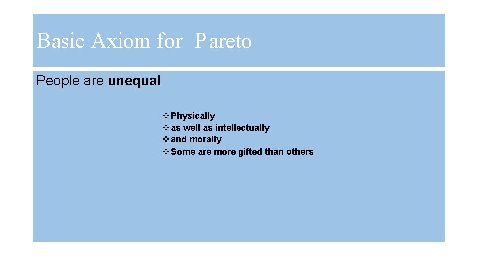 Basic Axiom for P areto People are unequal v Physically v as well as
