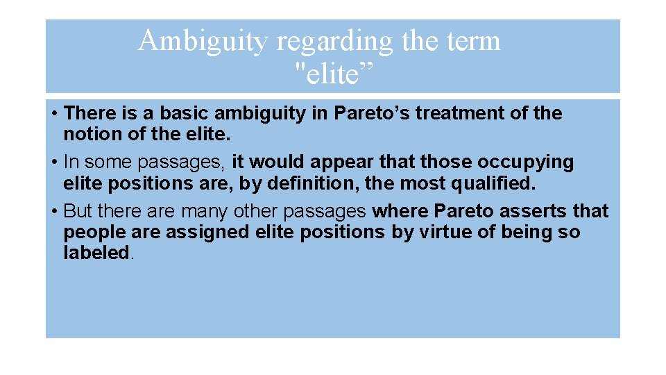 Ambiguity regarding the term "elite” • There is a basic ambiguity in Pareto’s treatment