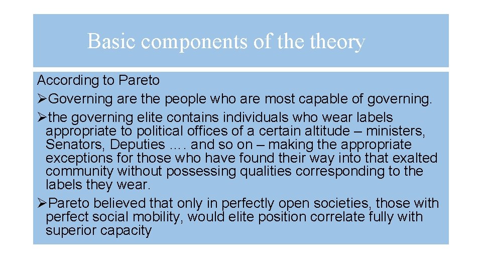 Basic components of theory According to Pareto ØGoverning are the people who are most