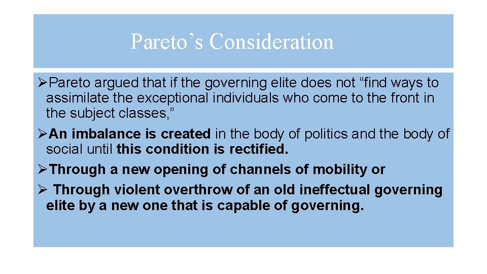 Pareto’s Consideration ØPareto argued that if the governing elite does not “find ways to