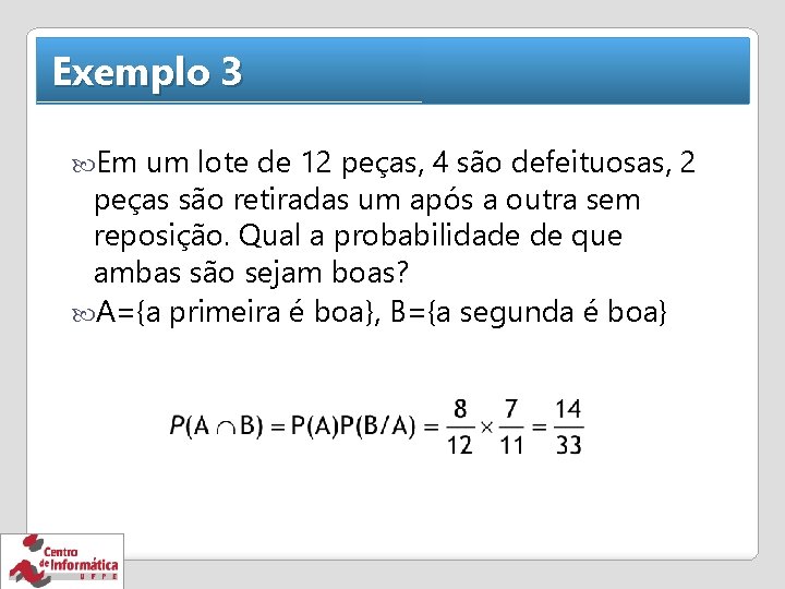 Exemplo 3 Em um lote de 12 peças, 4 são defeituosas, 2 peças são