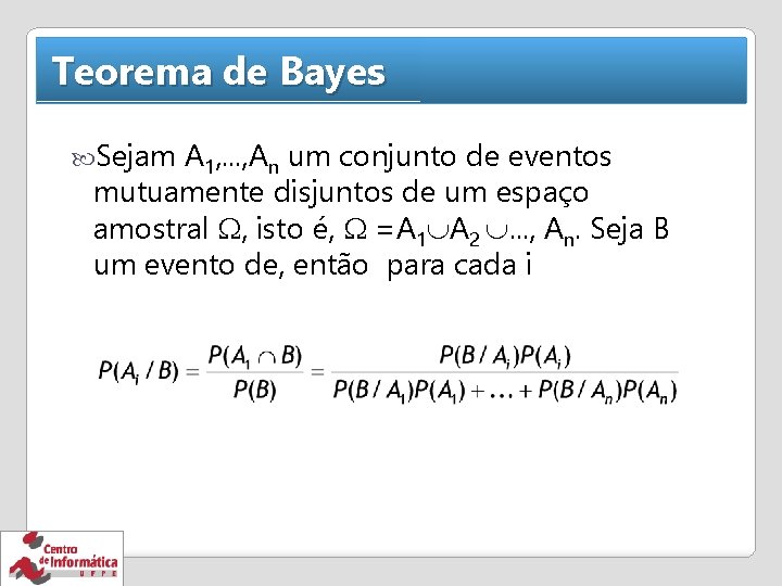 Teorema de Bayes Sejam A 1, . . . , An um conjunto de