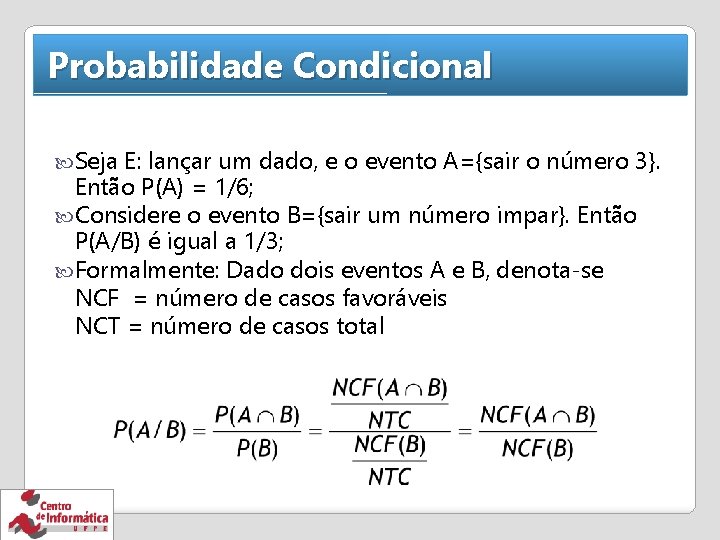 Probabilidade Condicional Seja E: lançar um dado, e o evento A={sair o número 3}.