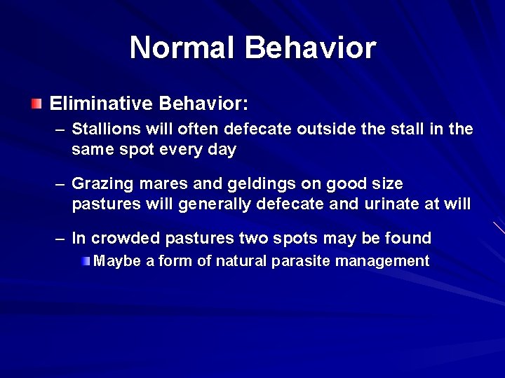 Normal Behavior Eliminative Behavior: – Stallions will often defecate outside the stall in the