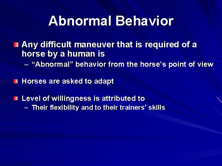 Abnormal Behavior Any difficult maneuver that is required of a horse by a human
