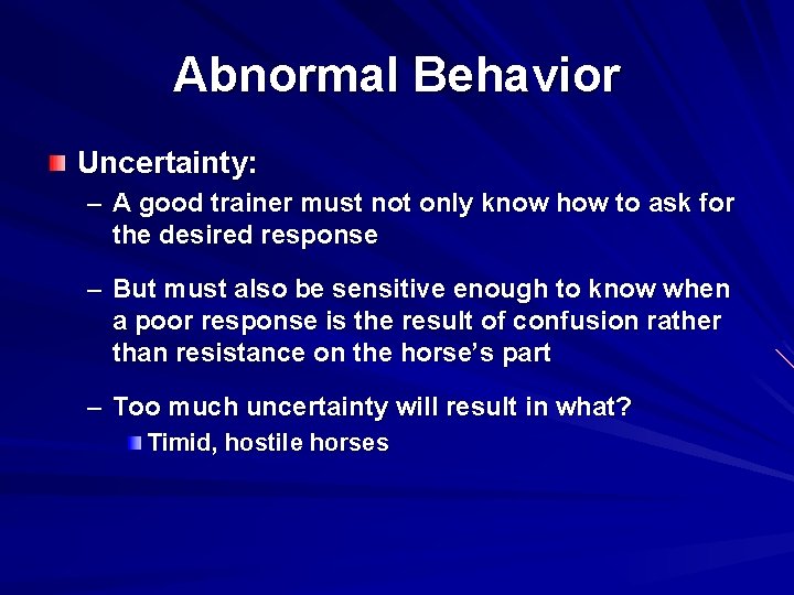 Abnormal Behavior Uncertainty: – A good trainer must not only know how to ask