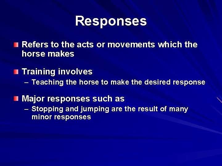 Responses Refers to the acts or movements which the horse makes Training involves –