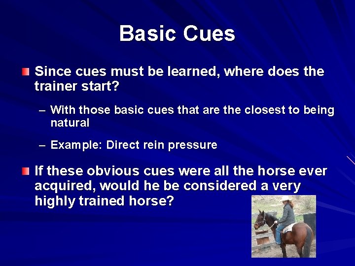 Basic Cues Since cues must be learned, where does the trainer start? – With