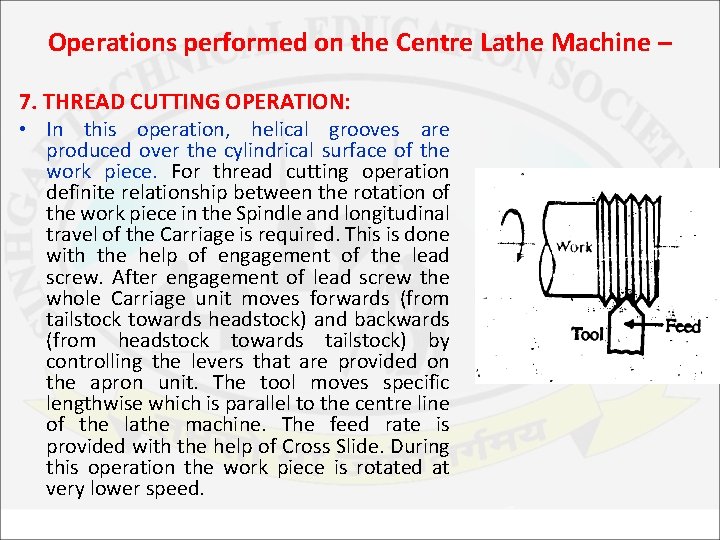 Operations performed on the Centre Lathe Machine – 7. THREAD CUTTING OPERATION: • In