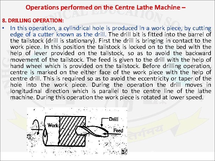 Operations performed on the Centre Lathe Machine – 8. DRILLING OPERATION: • In this