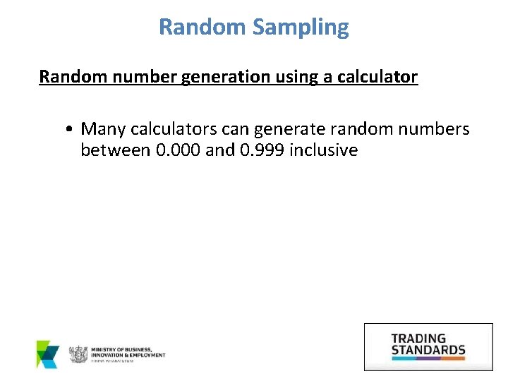 Random Sampling Random number generation using a calculator • Many calculators can generate random