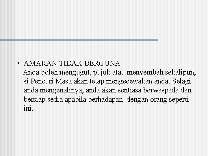  • AMARAN TIDAK BERGUNA Anda boleh mengugut, pujuk atau menyembah sekalipun, si Pencuri