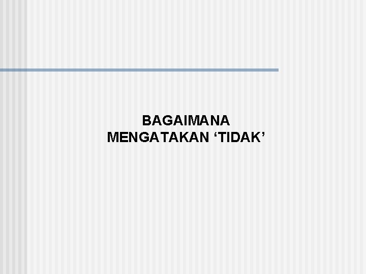 BAGAIMANA MENGATAKAN ‘TIDAK’ 