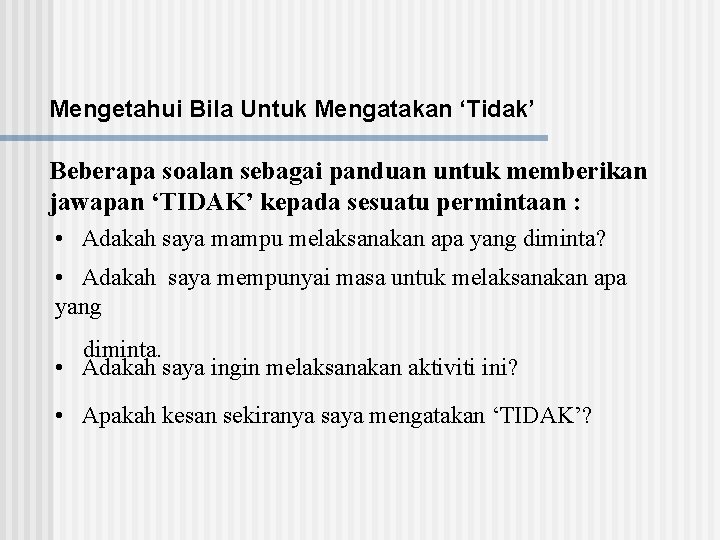 Mengetahui Bila Untuk Mengatakan ‘Tidak’ Beberapa soalan sebagai panduan untuk memberikan jawapan ‘TIDAK’ kepada