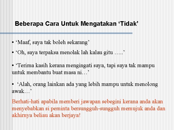 Beberapa Cara Untuk Mengatakan ‘Tidak’ • ‘Maaf, saya tak boleh sekarang’ • ‘Oh, saya