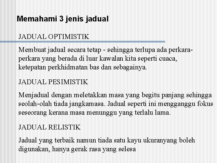 Memahami 3 jenis jadual JADUAL OPTIMISTIK Membuat jadual secara tetap - sehingga terlupa ada