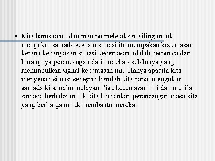  • Kita harus tahu dan mampu meletakkan siling untuk mengukur samada sesuatu situasi