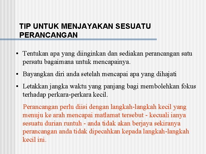 TIP UNTUK MENJAYAKAN SESUATU PERANCANGAN • Tentukan apa yang diinginkan dan sediakan perancangan satu