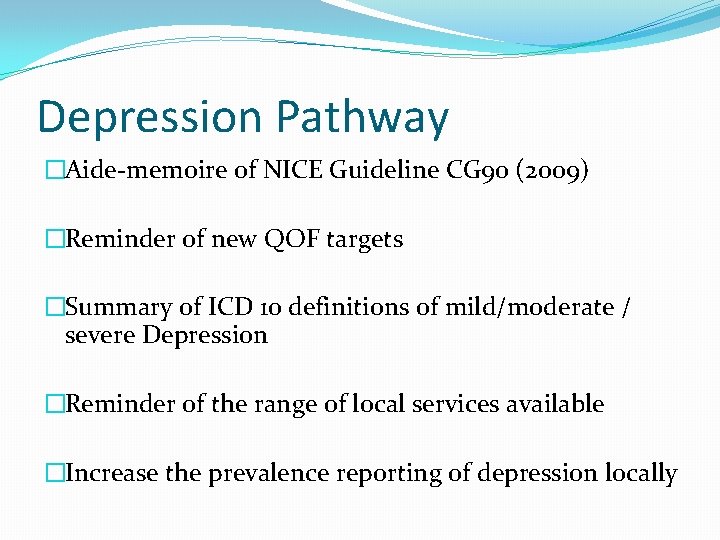 Depression Pathway �Aide-memoire of NICE Guideline CG 90 (2009) �Reminder of new QOF targets