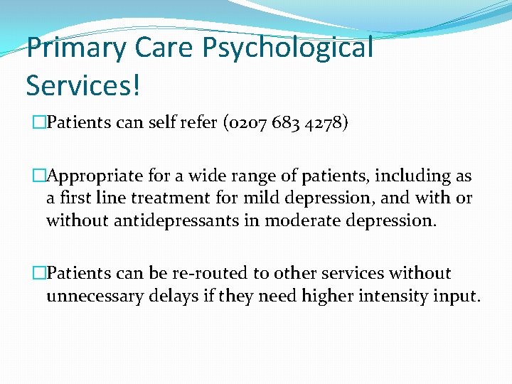 Primary Care Psychological Services! �Patients can self refer (0207 683 4278) �Appropriate for a