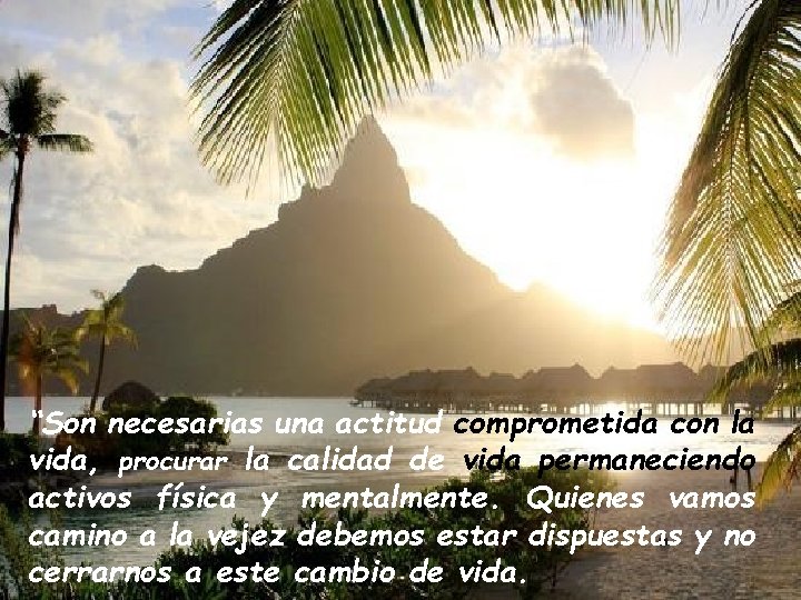 “Son necesarias una actitud comprometida con la vida, procurar la calidad de vida permaneciendo