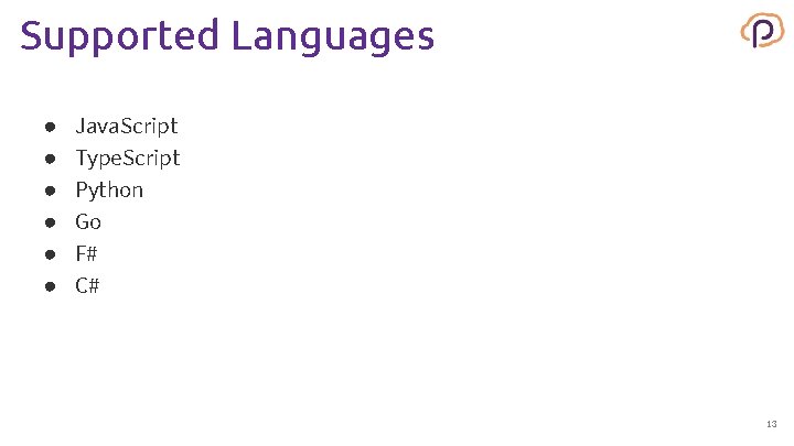 Supported Languages ● ● ● Java. Script Type. Script Python Go F# C# 13